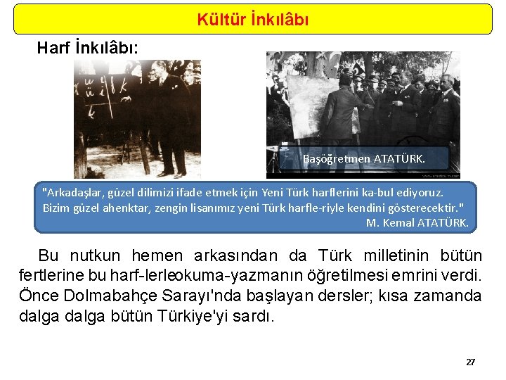 Kültür İnkılâbı Harf İnkılâbı: Başöğretmen ATATÜRK. "Arkadaşlar, güzel dilimizi ifade etmek için Yeni Türk