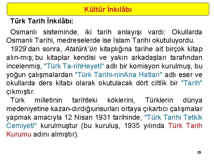 Kültür İnkılâbı Türk Tarih İnkılâbı: Osmanlı sisteminde, iki tarih anlayışı vardı: Okullarda Osmanlı Tarihi,