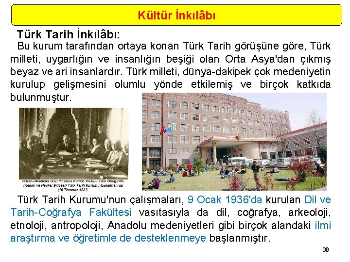 Kültür İnkılâbı Türk Tarih İnkılâbı: Bu kurum tarafından ortaya konan Türk Tarih görüşüne göre,