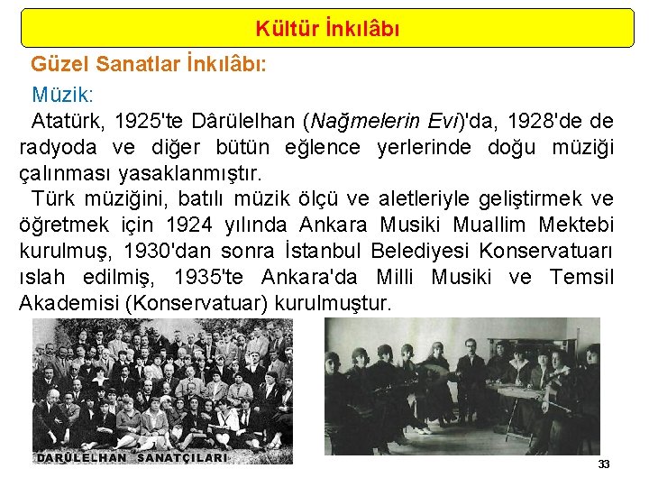 Kültür İnkılâbı Güzel Sanatlar İnkılâbı: Müzik: Atatürk, 1925'te Dârülelhan (Nağmelerin Evi)'da, 1928'de de radyoda