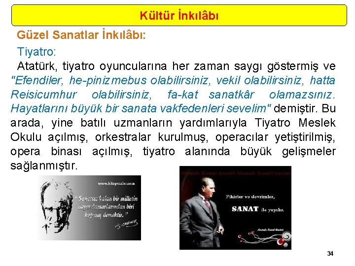 Kültür İnkılâbı Güzel Sanatlar İnkılâbı: Tiyatro: Atatürk, tiyatro oyuncularına her zaman saygı göstermiş ve