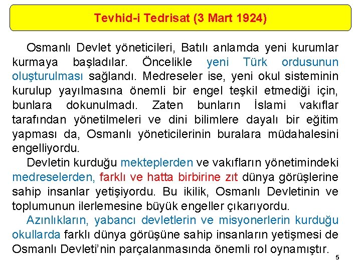 Tevhid-i Tedrisat (3 Mart 1924) Osmanlı Devlet yöneticileri, Batılı anlamda yeni kurumlar kurmaya başladılar.