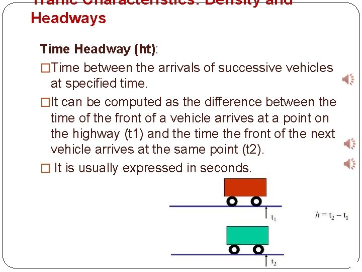 Traffic Characteristics: Density and Headways Time Headway (ht): �Time between the arrivals of successive