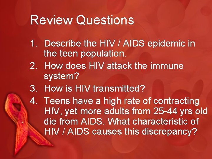 Review Questions 1. Describe the HIV / AIDS epidemic in the teen population. 2.