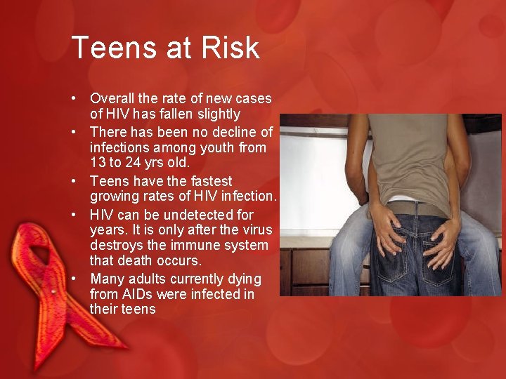 Teens at Risk • Overall the rate of new cases of HIV has fallen