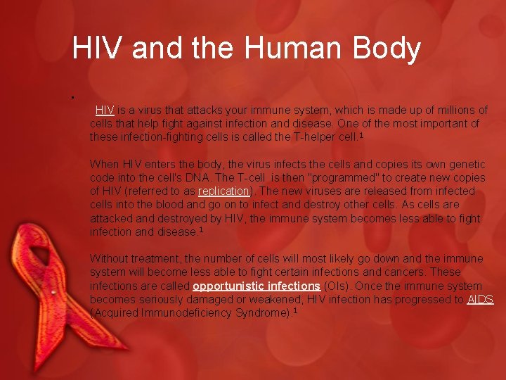 HIV and the Human Body • HIV is a virus that attacks your immune