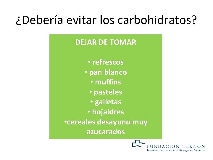 ¿Debería evitar los carbohidratos? DEJAR DE TOMAR • refrescos • pan blanco • muffins ¿Debería evitar los carbohidratos? DEJAR DE TOMAR • refrescos • pan blanco • muffins