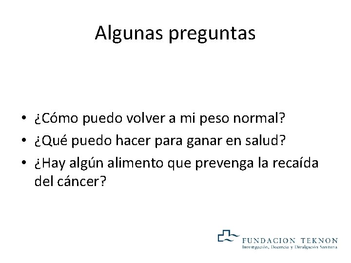 Algunas preguntas • ¿Cómo puedo volver a mi peso normal? • ¿Qué puedo hacer Algunas preguntas • ¿Cómo puedo volver a mi peso normal? • ¿Qué puedo hacer