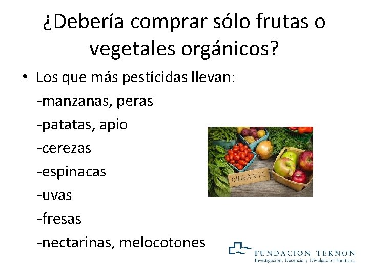 ¿Debería comprar sólo frutas o vegetales orgánicos? • Los que más pesticidas llevan: -manzanas, ¿Debería comprar sólo frutas o vegetales orgánicos? • Los que más pesticidas llevan: -manzanas,