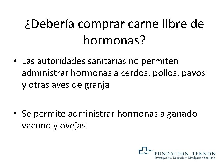 ¿Debería comprar carne libre de hormonas? • Las autoridades sanitarias no permiten administrar hormonas ¿Debería comprar carne libre de hormonas? • Las autoridades sanitarias no permiten administrar hormonas