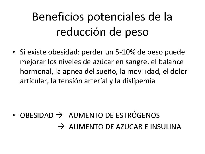 Beneficios potenciales de la reducción de peso • Si existe obesidad: perder un 5 Beneficios potenciales de la reducción de peso • Si existe obesidad: perder un 5