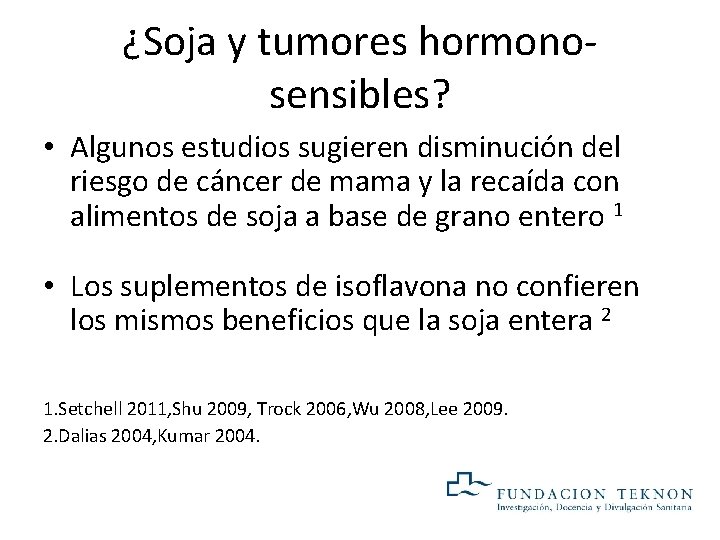 ¿Soja y tumores hormonosensibles? • Algunos estudios sugieren disminución del riesgo de cáncer de ¿Soja y tumores hormonosensibles? • Algunos estudios sugieren disminución del riesgo de cáncer de