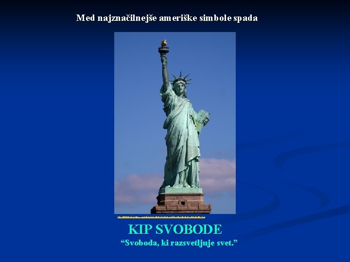 Med najznačilnejše ameriške simbole spada http: //www. planetware. com/i/photo/new-york-statue-of-liberty-new-york-city-nyc 003. jpg KIP SVOBODE “Svoboda,