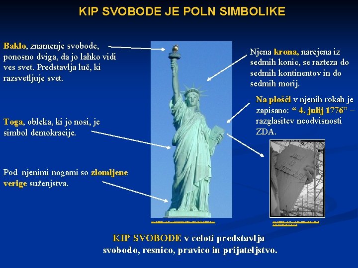 KIP SVOBODE JE POLN SIMBOLIKE Baklo, znamenje svobode, ponosno dviga, da jo lahko vidi