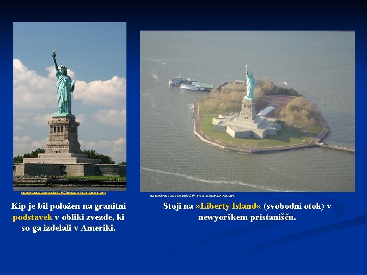 http: //travel. yahoo. com/p-travelguide-2737516 -statue_of_liberty_new_york_city-i Kip je bil položen na granitni podstavek v obliki