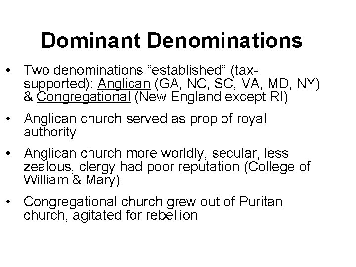 Dominant Denominations • Two denominations “established” (taxsupported): Anglican (GA, NC, SC, VA, MD, NY)