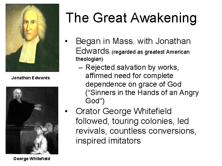 The Great Awakening • Began in Mass. with Jonathan Edwards (regarded as greatest American