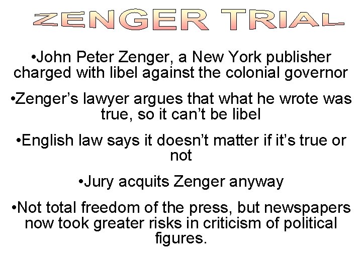  • John Peter Zenger, a New York publisher charged with libel against the