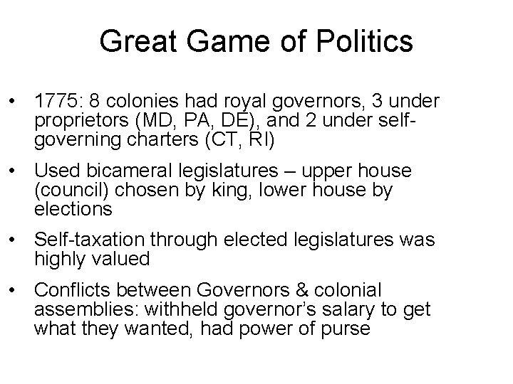 Great Game of Politics • 1775: 8 colonies had royal governors, 3 under proprietors