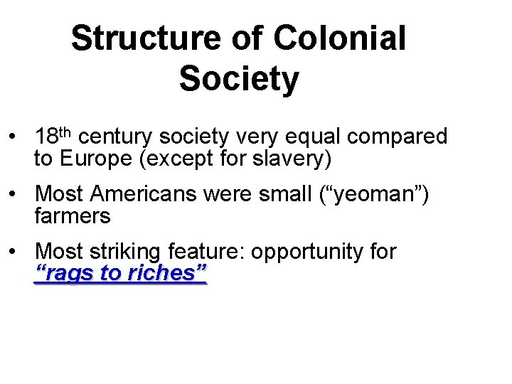 Structure of Colonial Society • 18 th century society very equal compared to Europe