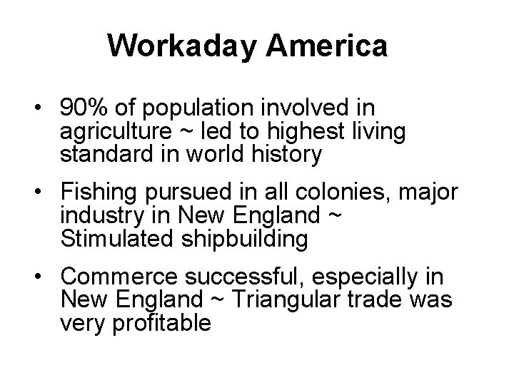 Workaday America • 90% of population involved in agriculture ~ led to highest living