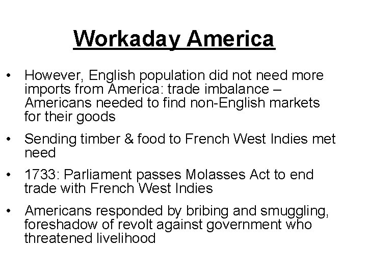 Workaday America • However, English population did not need more imports from America: trade