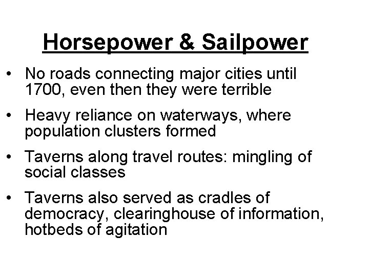 Horsepower & Sailpower • No roads connecting major cities until 1700, even they were