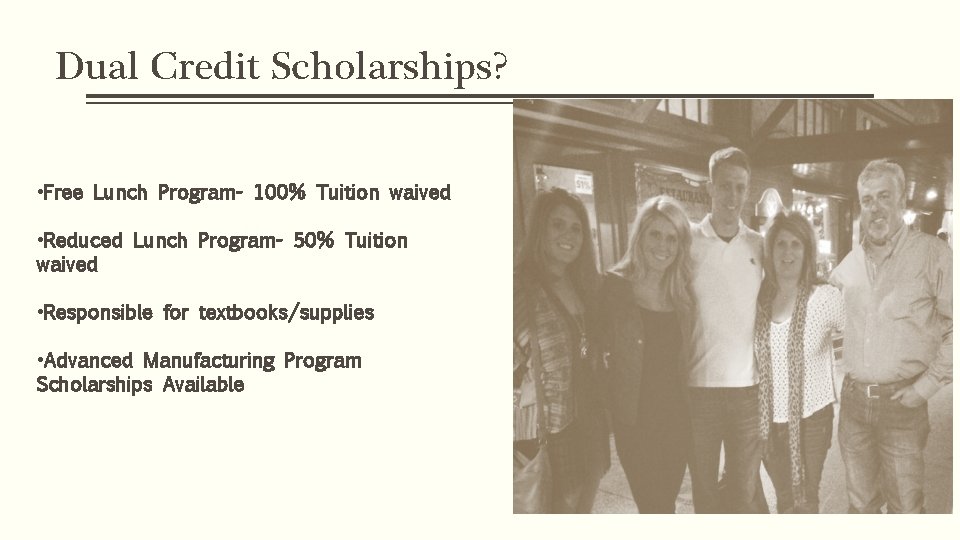 Dual Credit Scholarships? • Free Lunch Program- 100% Tuition waived • Reduced Lunch Program-