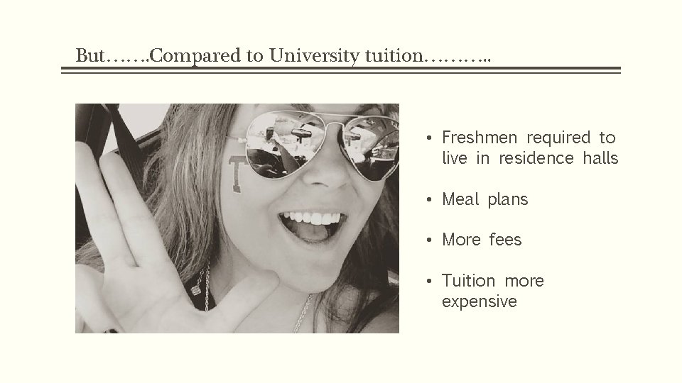 But……. Compared to University tuition………. . • Freshmen required to live in residence halls