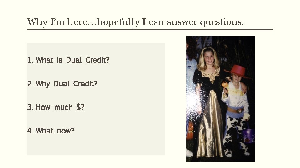 Why I’m here…hopefully I can answer questions. 1. What is Dual Credit? 2. Why