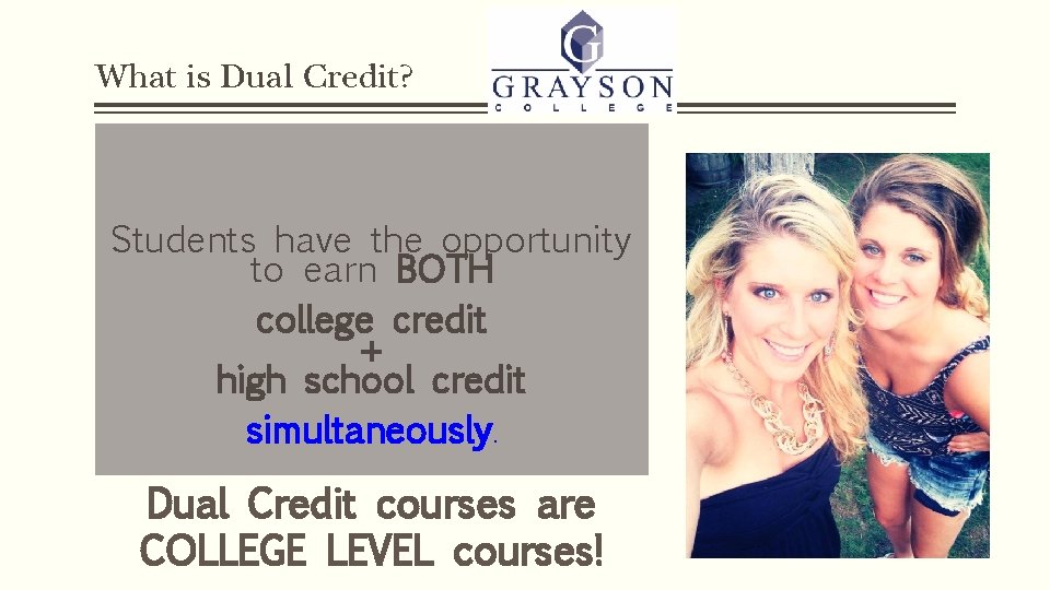 What is Dual Credit? Students have the opportunity to earn BOTH college credit +