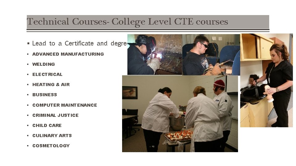 Technical Courses- College Level CTE courses § Lead to a Certificate and degree §