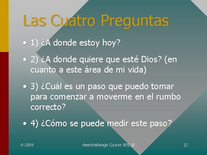 Las Cuatro Preguntas • 1) ¿A donde estoy hoy? • 2) ¿A donde quiere