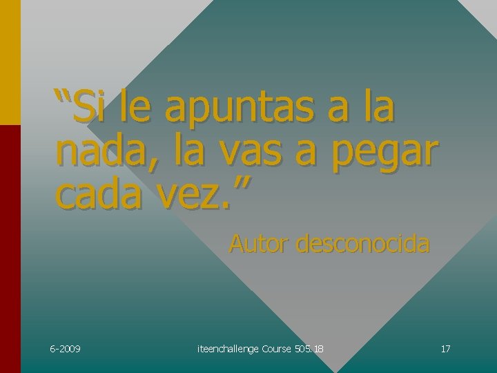 “Si le apuntas a la nada, la vas a pegar cada vez. ” Autor