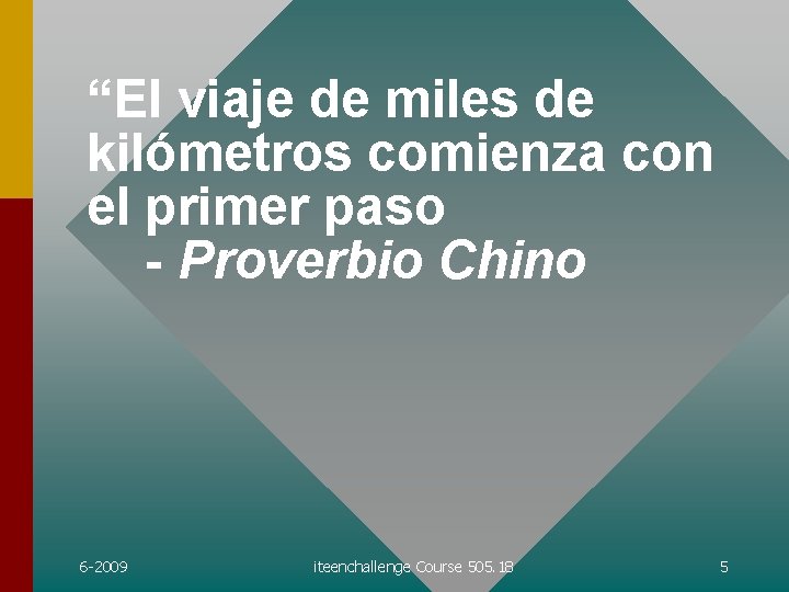 “El viaje de miles de kilómetros comienza con el primer paso - Proverbio Chino