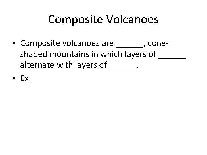 Composite Volcanoes • Composite volcanoes are ______, coneshaped mountains in which layers of ______