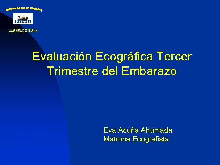 Evaluación Ecográfica Tercer Trimestre del Embarazo Eva Acuña Ahumada Matrona Ecografista 