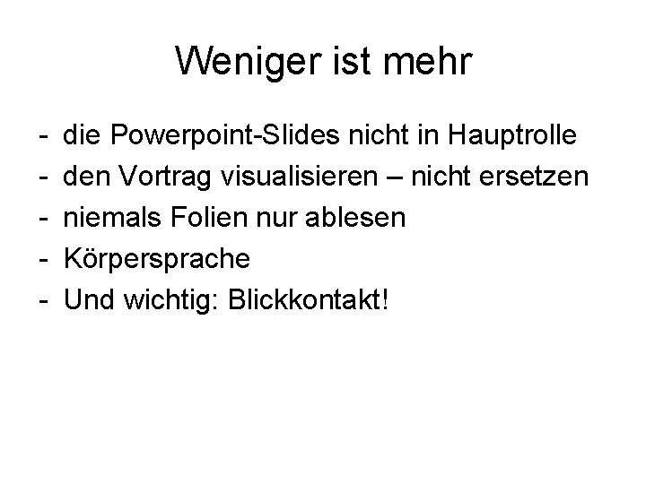 Weniger ist mehr - die Powerpoint-Slides nicht in Hauptrolle den Vortrag visualisieren – nicht Weniger ist mehr - die Powerpoint-Slides nicht in Hauptrolle den Vortrag visualisieren – nicht