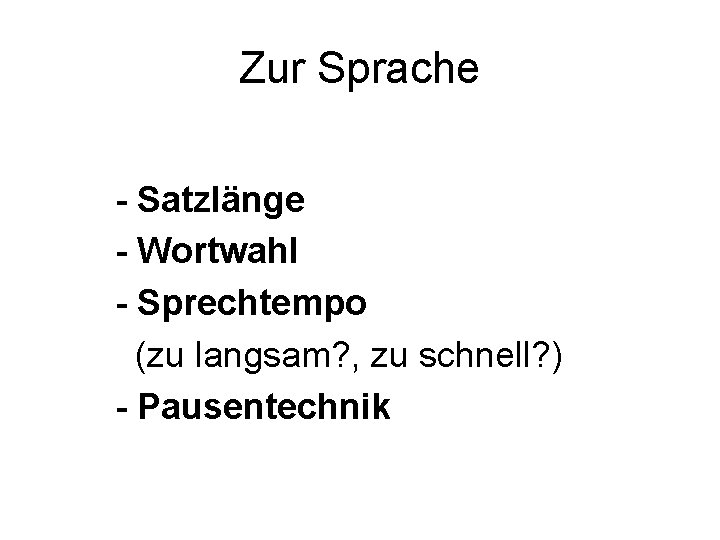 Zur Sprache - Satzlänge - Wortwahl - Sprechtempo (zu langsam? , zu schnell? ) Zur Sprache - Satzlänge - Wortwahl - Sprechtempo (zu langsam? , zu schnell? )