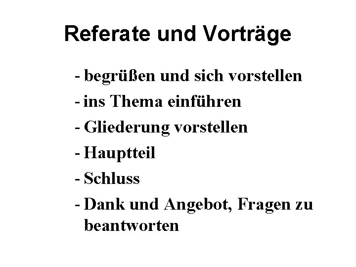 Referate und Vorträge - begrüßen und sich vorstellen - ins Thema einführen - Gliederung Referate und Vorträge - begrüßen und sich vorstellen - ins Thema einführen - Gliederung