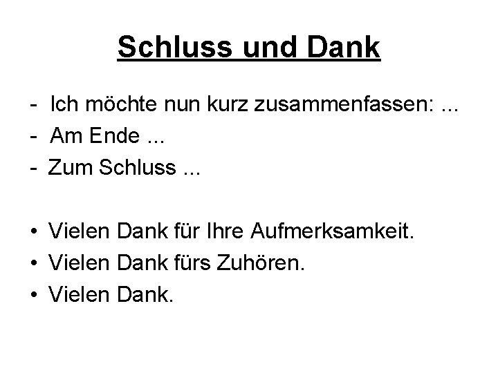Schluss und Dank - Ich möchte nun kurz zusammenfassen: . . . - Am Schluss und Dank - Ich möchte nun kurz zusammenfassen: . . . - Am