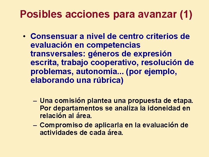 Posibles acciones para avanzar (1) • Consensuar a nivel de centro criterios de evaluación