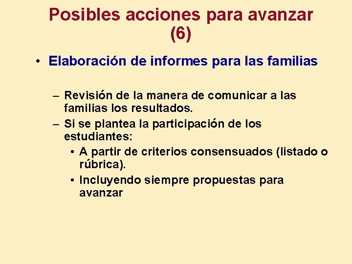 Posibles acciones para avanzar (6) • Elaboración de informes para las familias – Revisión