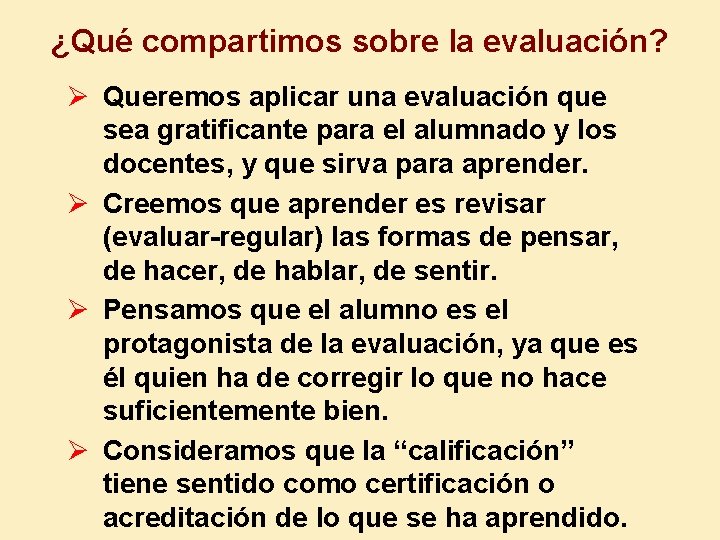 ¿Qué compartimos sobre la evaluación? Ø Queremos aplicar una evaluación que sea gratificante para