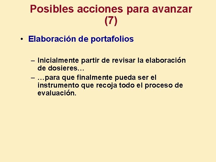 Posibles acciones para avanzar (7) • Elaboración de portafolios – Inicialmente partir de revisar