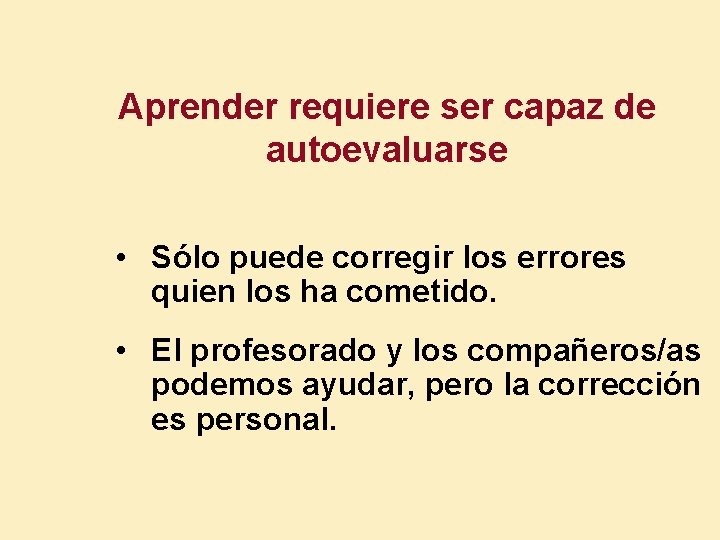 Aprender requiere ser capaz de autoevaluarse • Sólo puede corregir los errores quien los