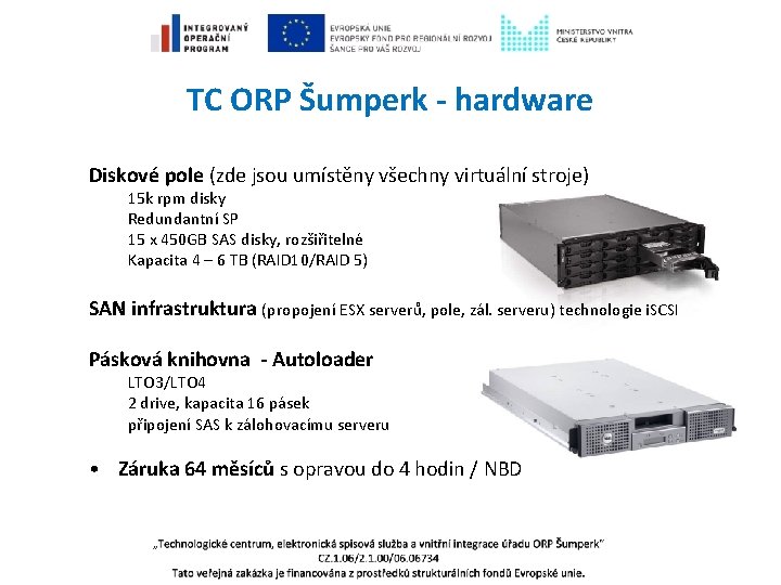 TC ORP Šumperk - hardware Diskové pole (zde jsou umístěny všechny virtuální stroje) 15