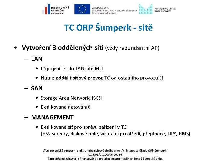 TC ORP Šumperk - sítě • Vytvoření 3 oddělených sítí (vždy redundantní AP) –