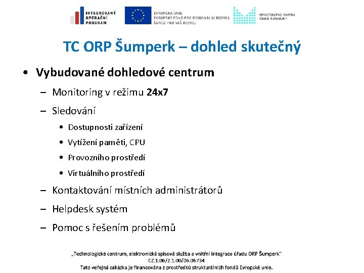 TC ORP Šumperk – dohled skutečný • Vybudované dohledové centrum – Monitoring v režimu