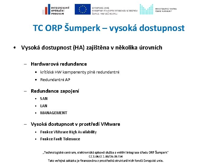 TC ORP Šumperk – vysoká dostupnost • Vysoká dostupnost (HA) zajištěna v několika úrovních